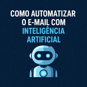 Imagem com o título “Como automatizar o e-mail com Inteligência Artificial” e um robô ilustrado sobre fundo azul com padrão de circuito digital.