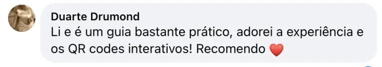 Testemunho de Duarte Drumond: "Li e é um guia bastante prático, adorei a experiência e os QR codes interativos! Recomendo ❤️"