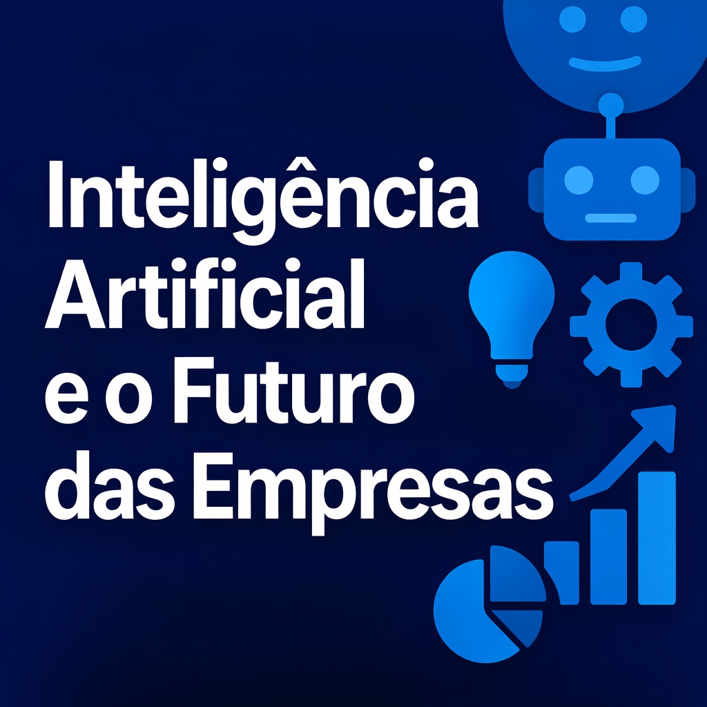 Empresas - Inteligência Artificial e o Futuro das Empresas - IA Hoje