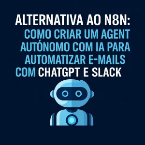 Imagem com o título "Alternativa ao N8N: Como criar um agente autónomo com IA para automatizar e-mails com ChatGPT e Slack", acompanhada por um robô ilustrado num fundo azul escuro com padrão tecnológico.