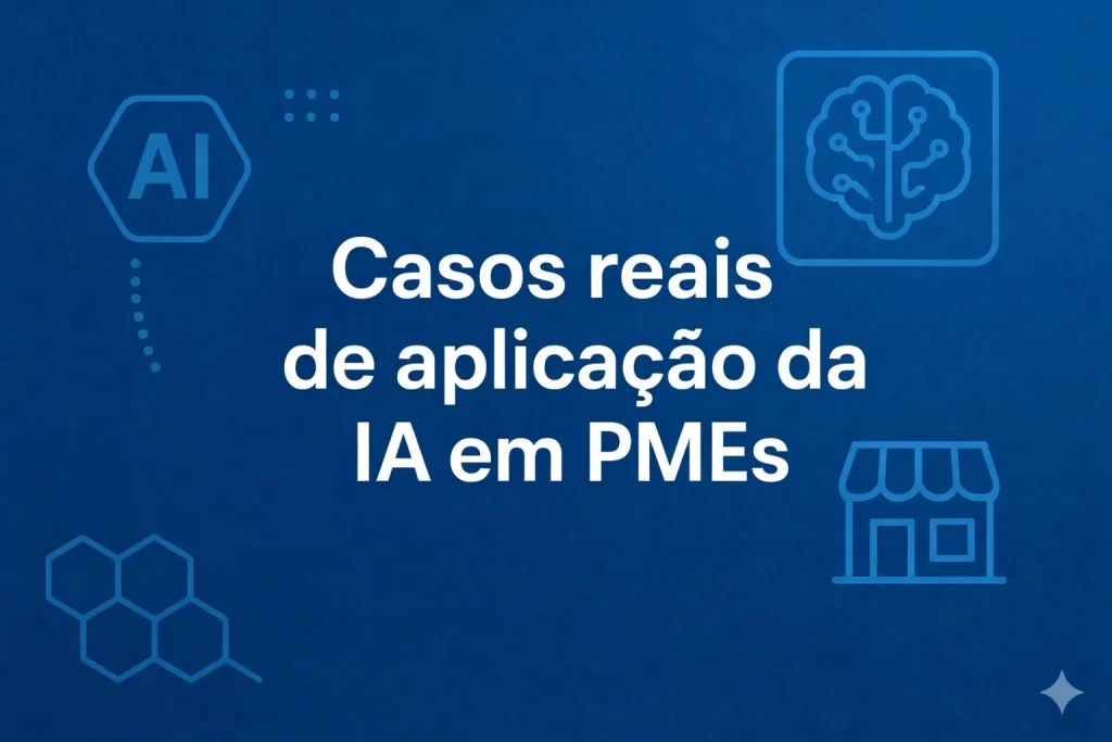 Casos reais de aplicação da IA em PMEs