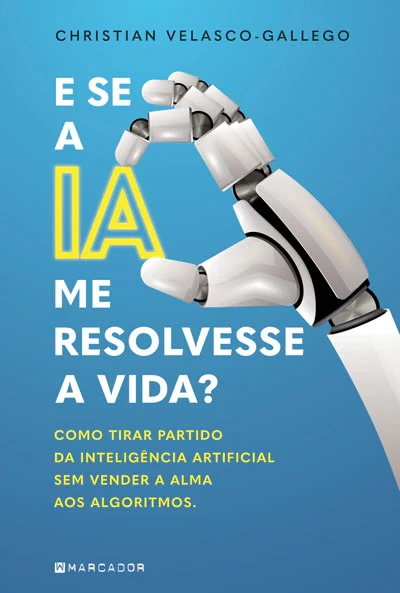 Capa do livro E se a IA me resolvesse a vida?, de Christian Velasco-Gallego